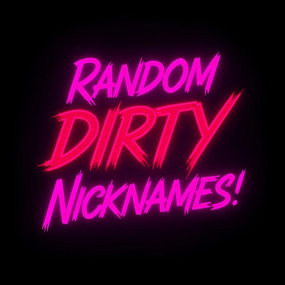  Random Dirty Nicknames 