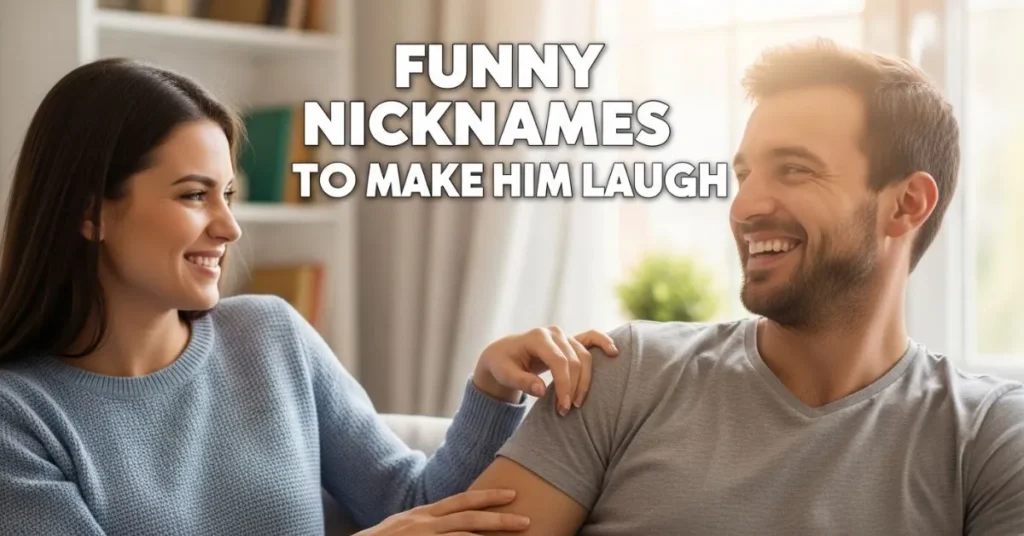 Funny Nicknames to Make Him Laugh