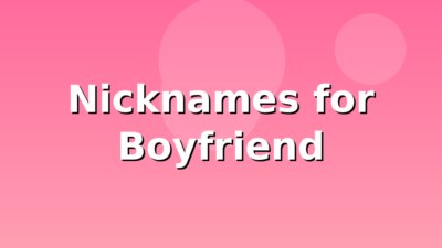 150 Nicknames for Boyfriend He Will Love (2026)