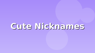 200 Cute Nicknames for Everyone (2026)