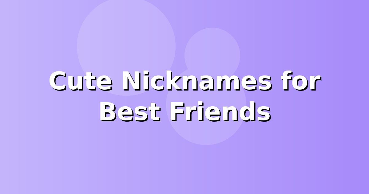 Cute Nicknames for Best Friends