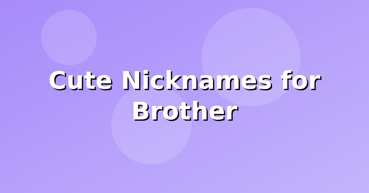 Cute Nicknames for Brother