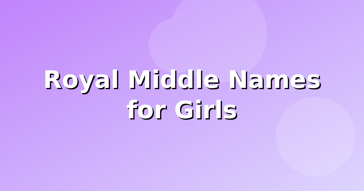 Royal Middle Names for Girls